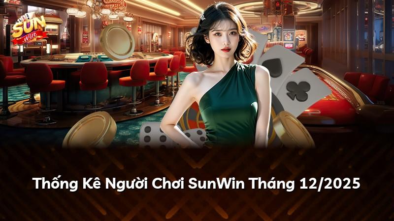Thống Kê Người Chơi SunWin Tháng 12/2025