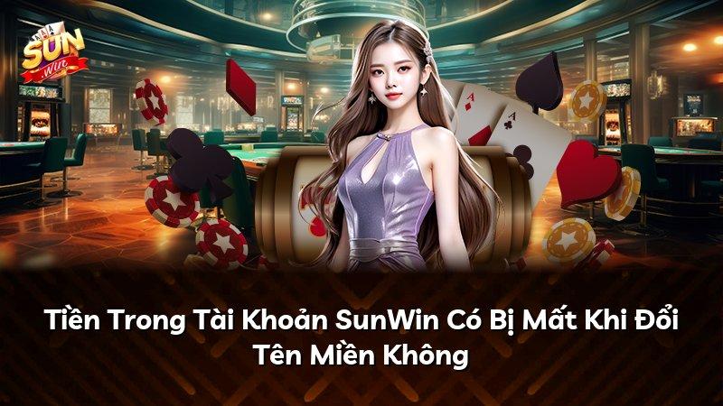 Tiền Trong Tài Khoản SunWin Có Bị Mất Khi Đổi Tên Miền Không
